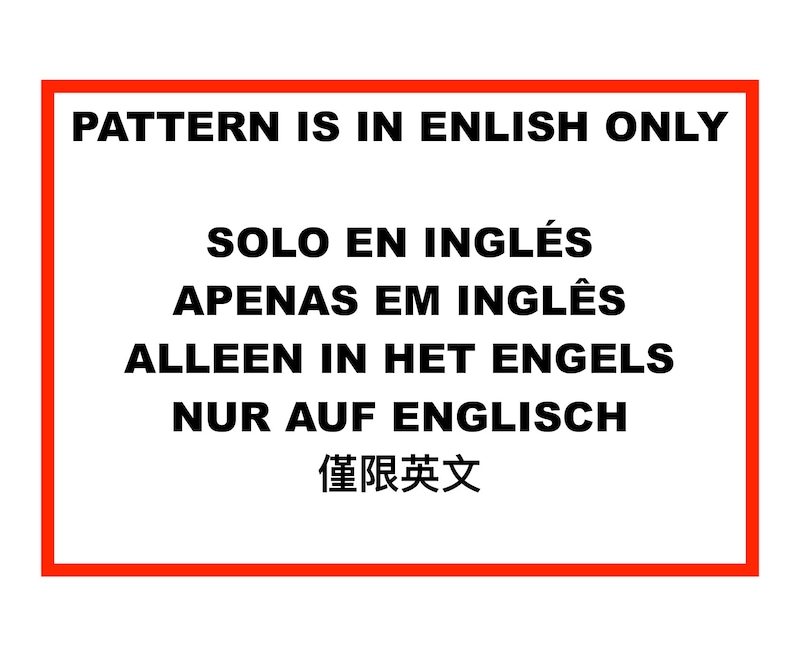May include: Red rectangular sign with white text that reads "PATTERN IS IN ENGLISH ONLY" in all caps. Below the text are translations of the phrase in Spanish, Portuguese, Dutch, German, and Chinese.