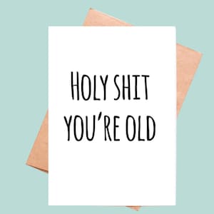 Funny birthday card, Holy sh8t you&#39;re old, happy birthday card, birthday card for her, birthday card for him, handmade birthday card