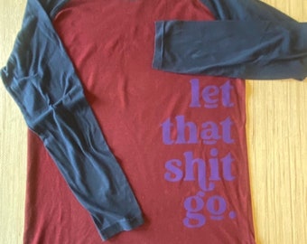 Let That Sh*t Go Upcycled Raglan T
