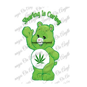 May include: Green Care Bear with a marijuana leaf on its chest. The bear is holding up its paw and has a pink heart on its chest. The text "Sharing is Caring" is written in green letters above the bear.