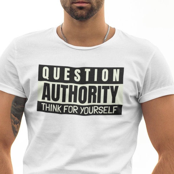 Question Authority, Free Thinker, Anti-Establishment, Rebel T-Shirt, Freedom Shirt, Alternative Apparel