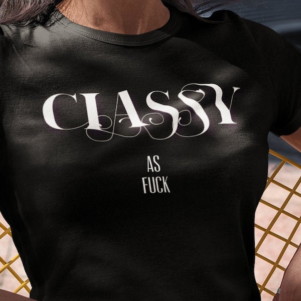 Classy as Fuck, Funny Women's Shirt, Classy Shirt, Gift for Woman, Rude T-Shirt, Alternative Apparel