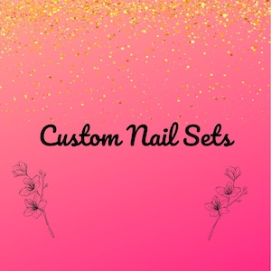 Custom Nail Sets- NailsbyArle