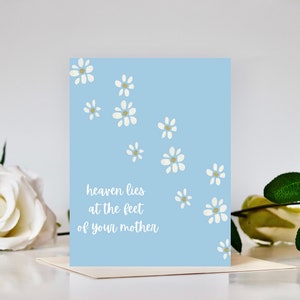 Floral Mother&#39;s Day Card - &quot;Heaven Lies At The Feet Of Your Mother&quot;