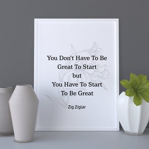 Puede incluir: Una impresión enmarcada en blanco con una cita motivacional de Zig Ziglar: "No tienes que ser grande para empezar, pero tienes que empezar para ser grande". La cita está impresa en texto negro sobre un fondo blanco con un diseño floral gris.