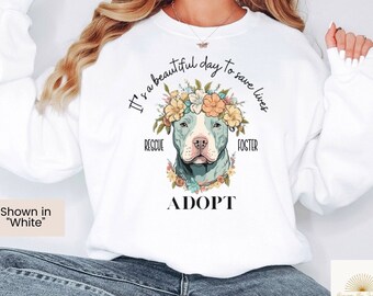 It's a beautiful day to save lives rescue, foster, adopt crew sweatshirt, animal, dog rescue shirt, stop backyard breeding, spay and neuter