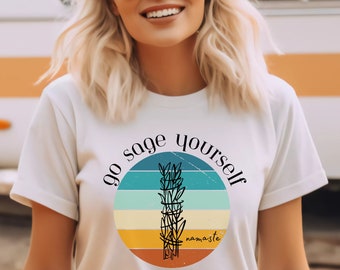 Go Sage Yourself shirt, Namaste shirt, spiritual gangster, meditation shirt, boho shirt, boho tshirt, spiritual gangsta, sage yourself shirt