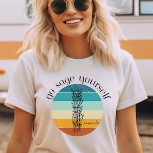 Go Sage Yourself shirt, Namaste shirt, spiritual gangster, meditation shirt, boho shirt, boho tshirt, spiritual gangsta, sage yourself shirt