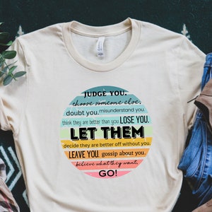 LET THEM Shirt, Let them judge you, let them leave, let them go shirt, independence shirt, motivational shirt, let them tshirt, let them tee