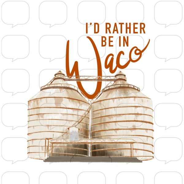 I’d Rather Be In Waco - Magnolia Silos - Texas - PNG Sublimation Transfer