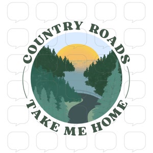 Country Roads - Take Me Home - PNG Sublimation Transfer