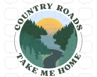 Country Roads - Take Me Home - PNG Sublimation Transfer