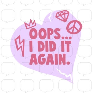 Oops I Did it Again - Britney Spears - 90’s Doodle - PNG Sublimation Transfer