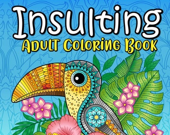 Insulting Adult Coloring Book, Adulting Coloring Book Of Insults - Personalized and Signed by Author - Coffee Table Book, Hilarious, Funny