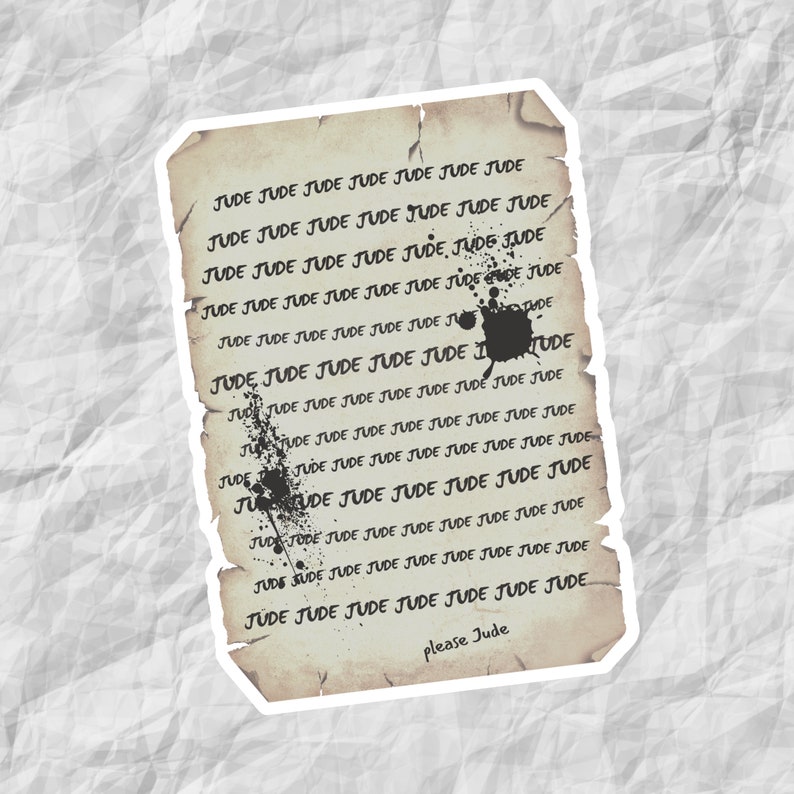 May include: A vintage-style paper with the words "JUDE" repeated many times in black ink. The paper has a distressed, aged look and is slightly torn at the edges. The words "please Jude" are written at the bottom of the paper.