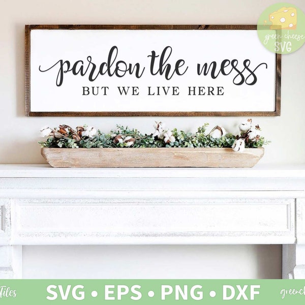 Pardon the Mess But We Live Here Svg, Funny Family Svg, Home Svg, Farmhouse Svg, Grandchildren Svg - svg, dxf, eps and png instant download