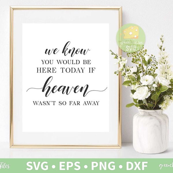 We Know You Would Be Here Today If Heaven Wasn't So Far Away Svg, Wedding Sign Svg, Wedding Svg - svg, dxf, eps and png instant download