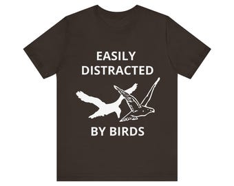 Easily Distracted by Birds T-Shirt | Birding Lover Tee