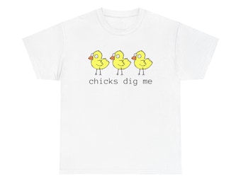 Chicks Dig Me Funny Witty Phrase T-Shirt
