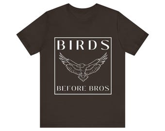 Birds Before Bros T-Shirt | Funny Bird Quote Tee