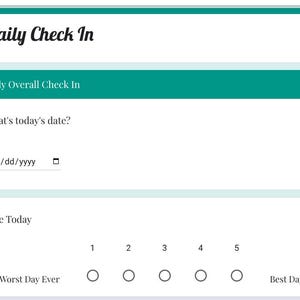 May include: A digital form titled "Daily Check In" with a teal header and white sections. The form includes fields for date entry and a rating scale from "Worst Day Ever" to "Best Day Ever", with options from 1 to 5.