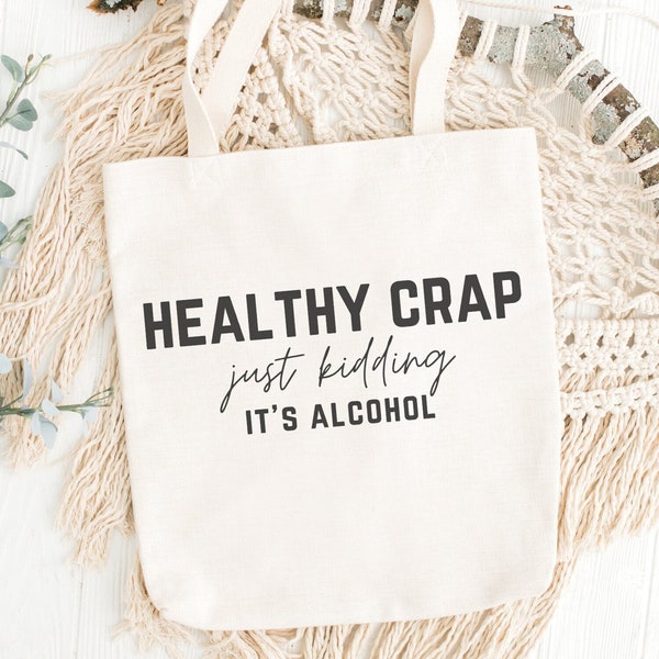 Healthy crap just kidding its alcohol svg, tote bag svg, cute tote bag svg, adult humor svg, sarcastic svg, adult humor png, digital file