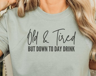 old and tired but down to day drink svg, old and tired svg, day drinking svg, boss babe svg, womens jpg, digital download, design for her