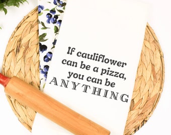 If cauliflower can be pizza, you can be anything, kitchen towel svg, funny kitchen towel svg, housewarming svg, chef svg, cut file, Cricut