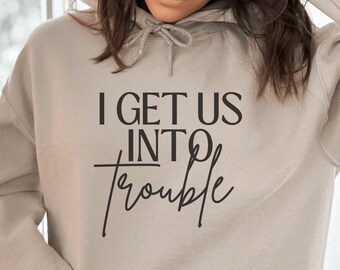 I get us into trouble svg, sarcastic svg, funny svg, adult humor svg, boss babe svg, womens shirt design, digital download, cricut, cut file