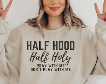 Half Hood Half Holy svg, sarcastic svg, christian design, I love Jesus, womens jpg, shirt design, funny christian, cut file, cricut design