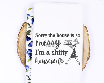 Sorry the house is a mess, I'm a shi**y housewife jpg, svg, png, funny kitchen towel design, tea towel design, flour sack towel, download