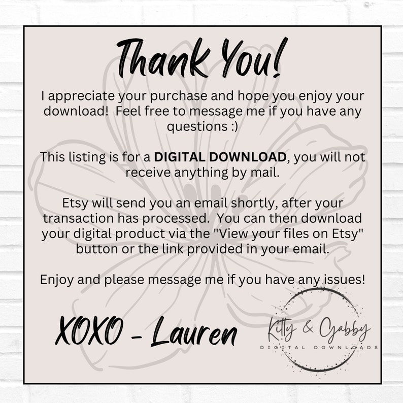 May include: A thank you message for a digital download. The message includes instructions on how to download the digital product. The message is written in a pink and white floral design with the text "Thank You!" at the top and "XOXO - Lauren" at the bottom.