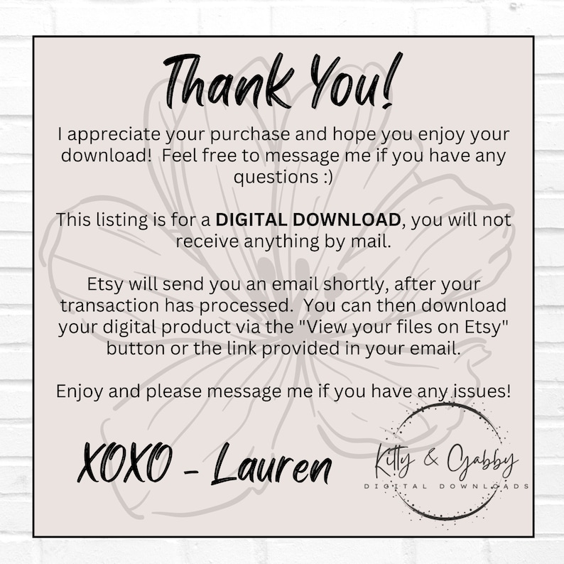May include: A thank you message for a digital download. The message includes instructions on how to download the digital product. The message is written in a pink and white floral design with the text "Thank You!" at the top and "XOXO - Lauren" at the bottom.
