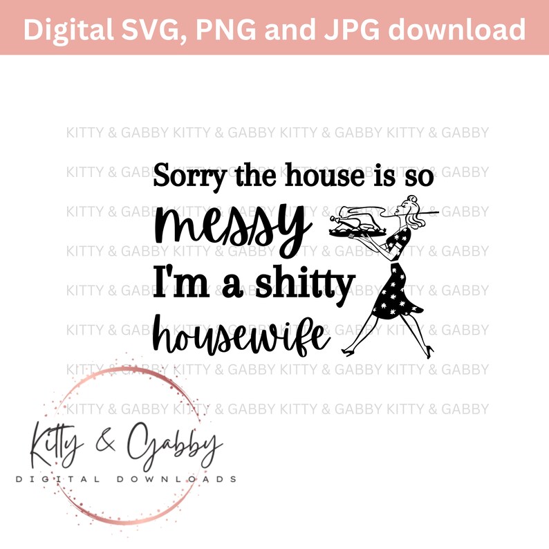 Sorry the house is a mess, I'm a shi**y housewife jpg, svg, png, funny kitchen towel design, tea towel design, flour sack towel, download image 2