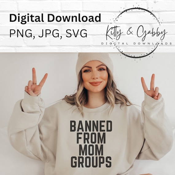 Banned from Mom Groups svg, boss babe svg, cute mom shirt, mom jpg, mom shirt design, mom group, digital download, cut file, adult humor svg