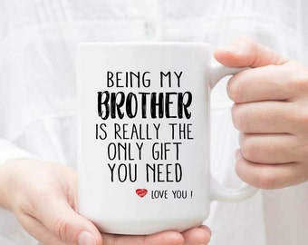 Being My Brother Is Really The Only Gift You Need Mug // Funny Brother Mug / Brother Birthday Coffee Gift / 11 oz (0.33 l) White Ceramic Mug