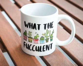 What the Fucculent / Exotic Plant Lover Gift/ Gift for Her / Plant Lovers/ Funny Cactus /Special Day Gift / 11 oz (0.33 l) White Ceramic Mug