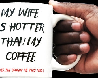 My wife Is Hotter Than My Coffee Ceramic Mug/ Funny Gift For Husband From Wife/ Special Day Gift / 11 oz (0.33 l) White Ceramic Mug