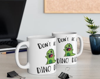 Don't Be A Dino Dick Funny Mug / Special Day Gift / Gift Idea For Friend // Funny Gag Gift // Dino Lover / 11 oz (0.33 l) White Ceramic Mug