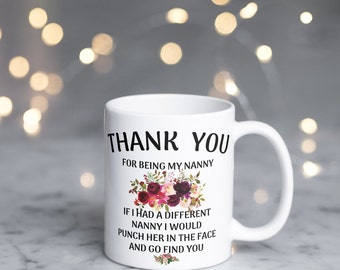 Thank You For Being My Nanny, I Would Punch Her In The Face And Go Find You // Funny Mug For Nanny / 11 oz (0.33 l) Special Day Gift