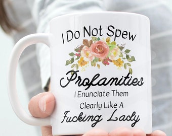I Do Not Spew Profanities I Enunciate Them Clearly Like A Fucking Lady // Funny Office Gift For Coworker / Special Day Gift / 11 oz (0.33 l)