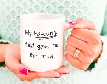 My Favorite Child Gave Me This Mug // Gift For Mom & Dad  //Special Day Gift // 11 oz (0.33 l) White Ceramic Mug