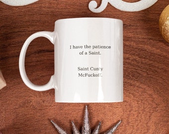 I Have The patience of A Saint, Saint Cunty McFuckoff / Special Day Gift / Gift for Dad / 11 oz (0.33 l) White Ceramic Coffee And Tea Mug