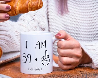 I'm Not 40 I'm 39 + Middle Finger Gift  / Special Day Gift / Birthday Gift For Her & Him /  Coffee Mug /11 oz (0.33 l) White Ceramic Mug