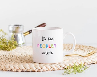 It's Too Peopley Outside // Gift for Her - Him // Sublimated Design /Special Day Gift/ Mother's Day Gift/ 11 oz (0.33 l) White Ceramic Mug