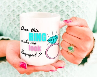 Does This Ring Make me Look Engaged?/ Engagement Gift/ Engagement Announcement/ Engagement Gift To Her & Him/11 oz-0.33 l White Ceramic Mug