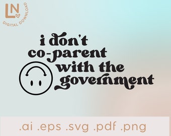 I Don't Co-Parent With The Government SVG | Mom Life SVG Png | svg Cut File