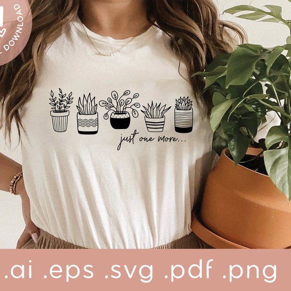 Just One More SVG Png | Plant Lady Svg PNG | Succulent Garden Png Svg | Houseplant svg Png Cutfile