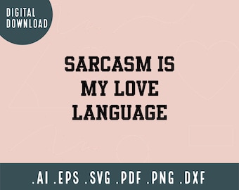 Sarcasm Is My Love Language SVG | Sarcastic SVG | Love Language SVG | Sarcasm Svg | Sarcastic Quote