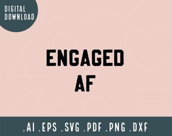 Engaged AF SVG | Engagement Svg | Engaged Svg | Future Mrs Svg | Wedding Svg | Png silhouette